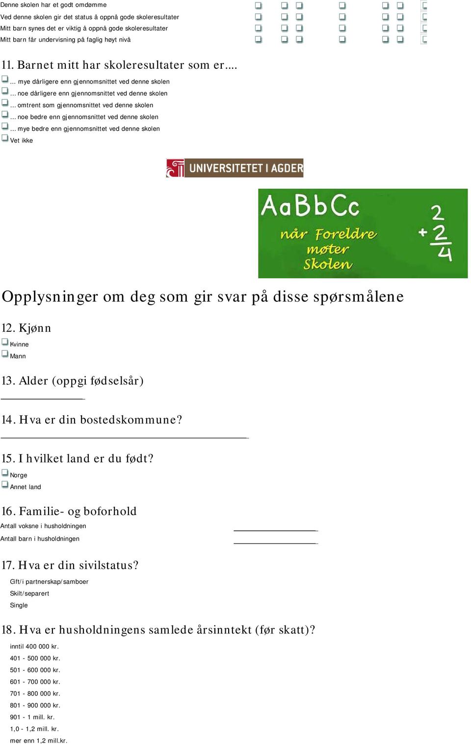 ..... mye dårligere enn gjennomsnittet ved denne skolen noe dårligere enn gjennomsnittet ved denne skolen omtrent som gjennomsnittet ved denne skolen noe bedre enn gjennomsnittet ved denne skolen mye