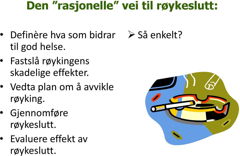 Fastslå røykingens skadelige effekter.