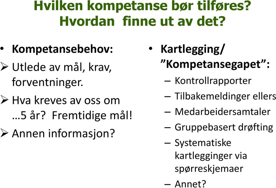 Fremtidige mål! Annen informasjon?