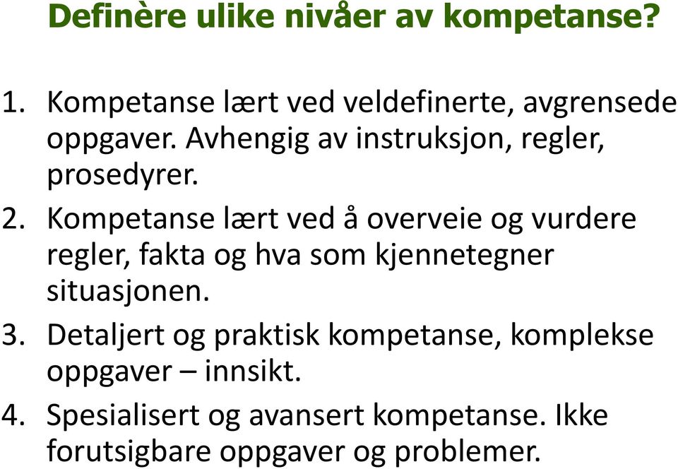 Kompetanse lært ved å overveie og vurdere regler, fakta og hva som kjennetegner situasjonen. 3.