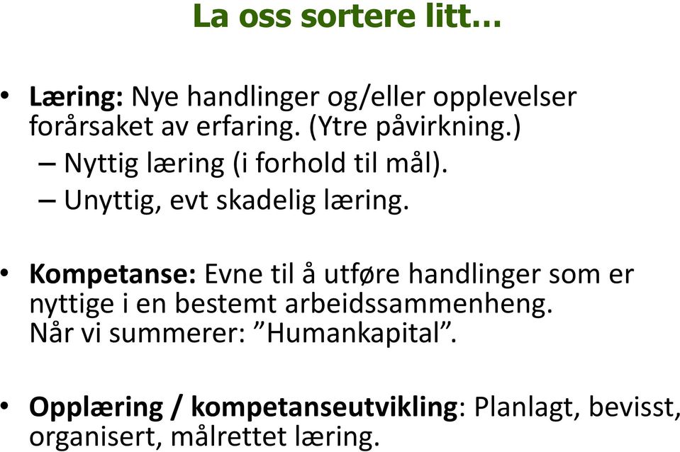 Kompetanse: Evne til å utføre handlinger som er nyttige i en bestemt arbeidssammenheng.