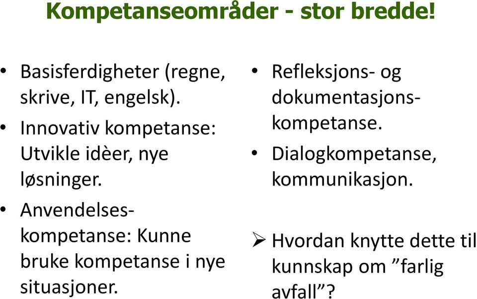 Anvendelseskompetanse: Kunne bruke kompetanse i nye situasjoner.