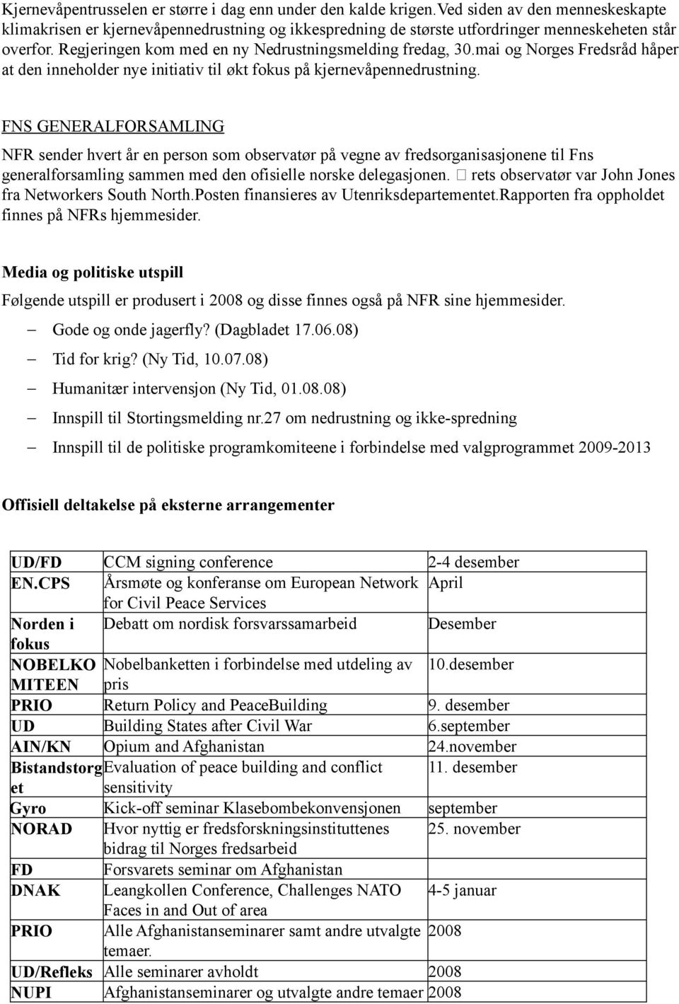 mai og Norges Fredsråd håper at den inneholder nye initiativ til økt fokus på kjernevåpennedrustning.