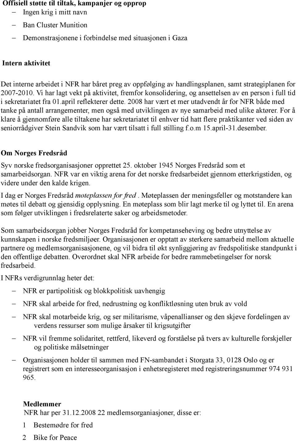 april reflekterer dette. 2008 har vært et mer utadvendt år for NFR både med tanke på antall arrangementer, men også med utviklingen av nye samarbeid med ulike aktører.