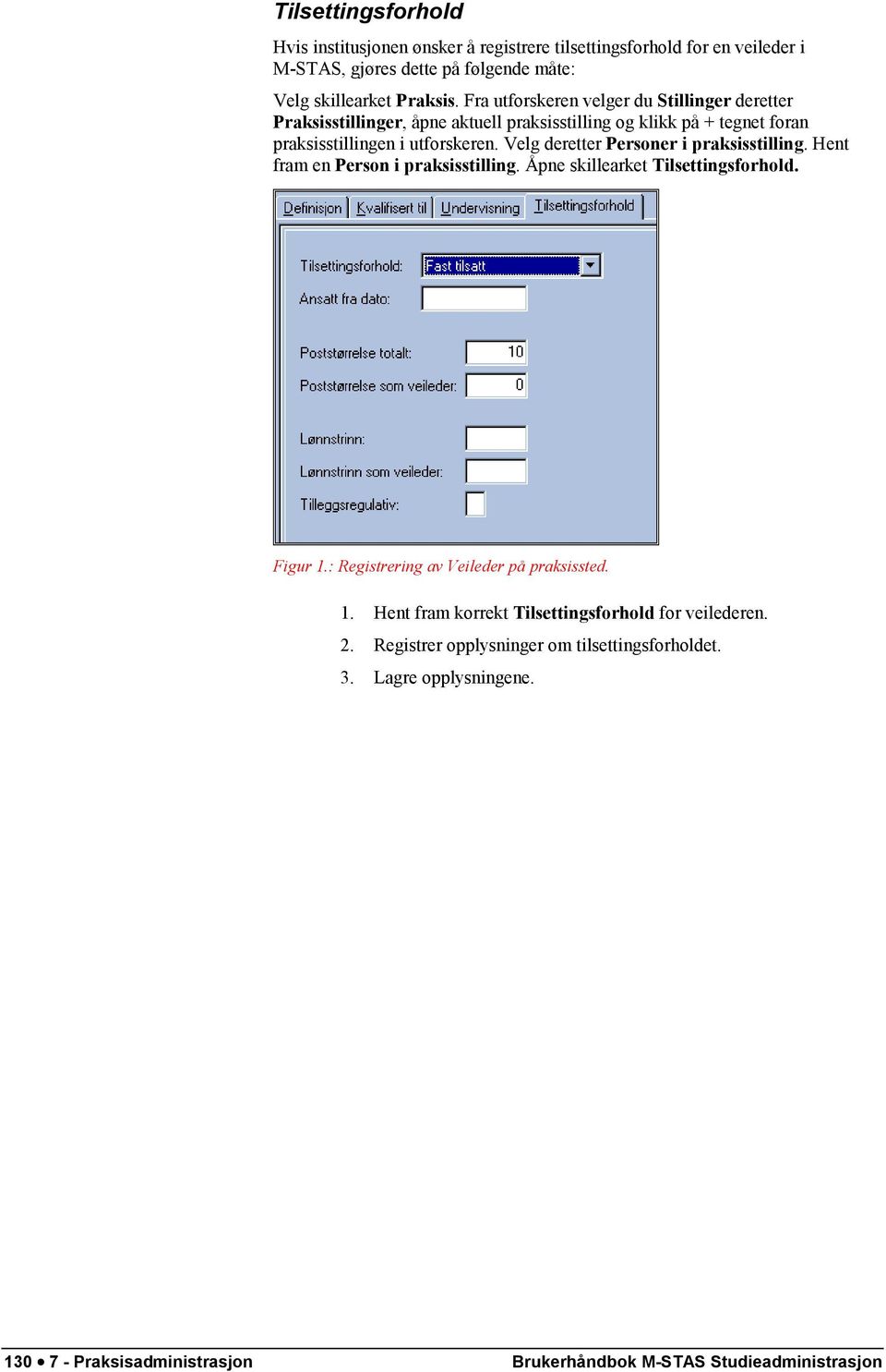 Velg deretter Personer i praksisstilling. Hent fram en Person i praksisstilling. Åpne skillearket Tilsettingsforhold. Figur 1.