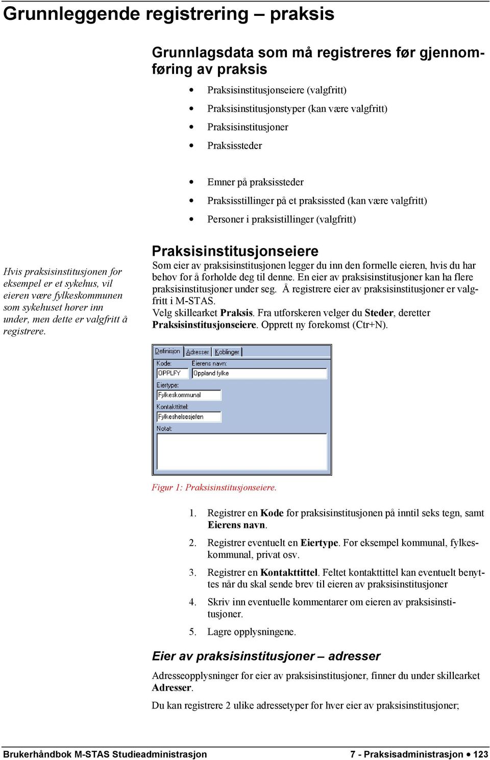 sykehus, vil eieren være fylkeskommunen som sykehuset hører inn under, men dette er valgfritt å registrere.