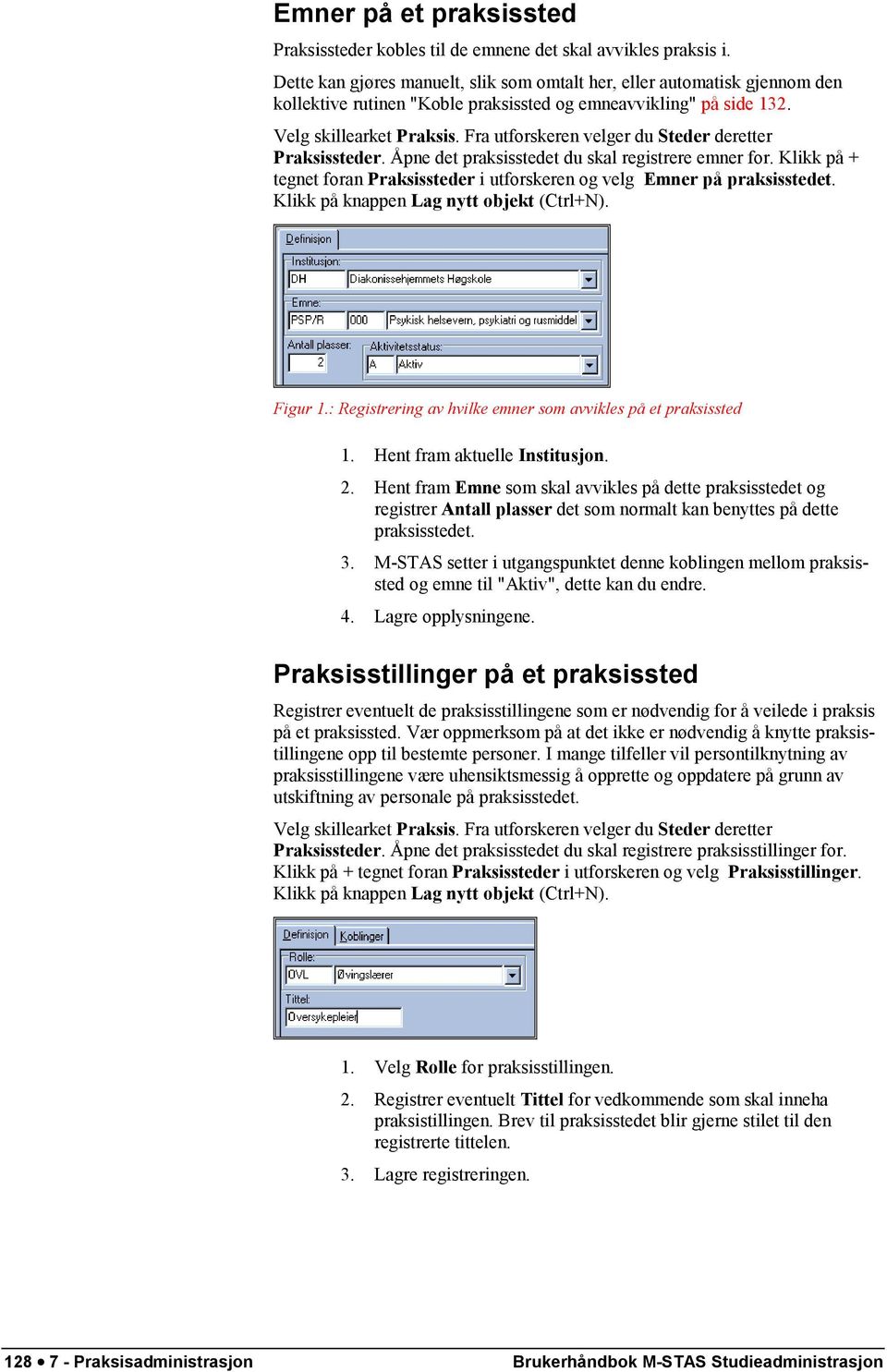 Fra utforskeren velger du Steder deretter Praksissteder. Åpne det praksisstedet du skal registrere emner for. Klikk på + tegnet foran Praksissteder i utforskeren og velg Emner på praksisstedet.