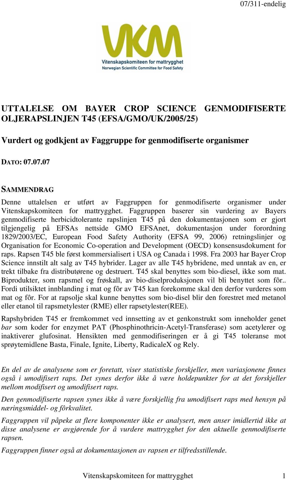 Faggruppen baserer sin vurdering av Bayers genmodifiserte herbicidtolerante rapslinjen T45 på den dokumentasjonen som er gjort tilgjengelig på EFSAs nettside GMO EFSAnet, dokumentasjon under