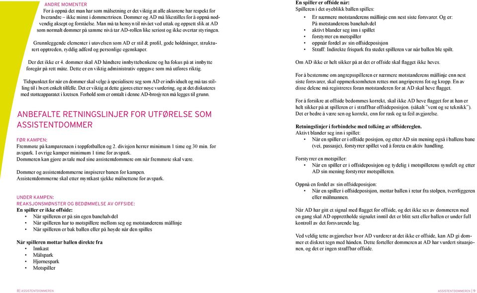 Man må ta hensyn til nivået ved uttak og oppsett slik at AD som normalt dømmer på samme nivå tar AD-rollen like seriøst og ikke overtar styringen.