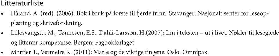 , Tønnesen, E.S., Dahli-Larssøn, H.(2007): Inn i teksten ut i livet.