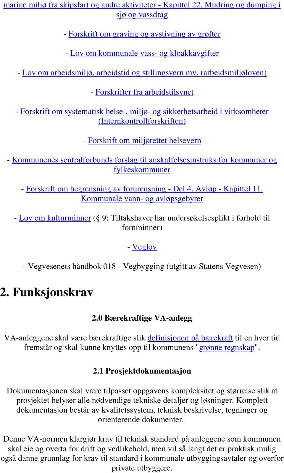 (arbeidsmiljøloven) - Forskrifter fra arbeidstilsynet - Forskrift om systematisk helse-, miljø- og sikkerhetsarbeid i virksomheter (Internkontrollforskriften) - Forskrift om miljørettet helsevern -