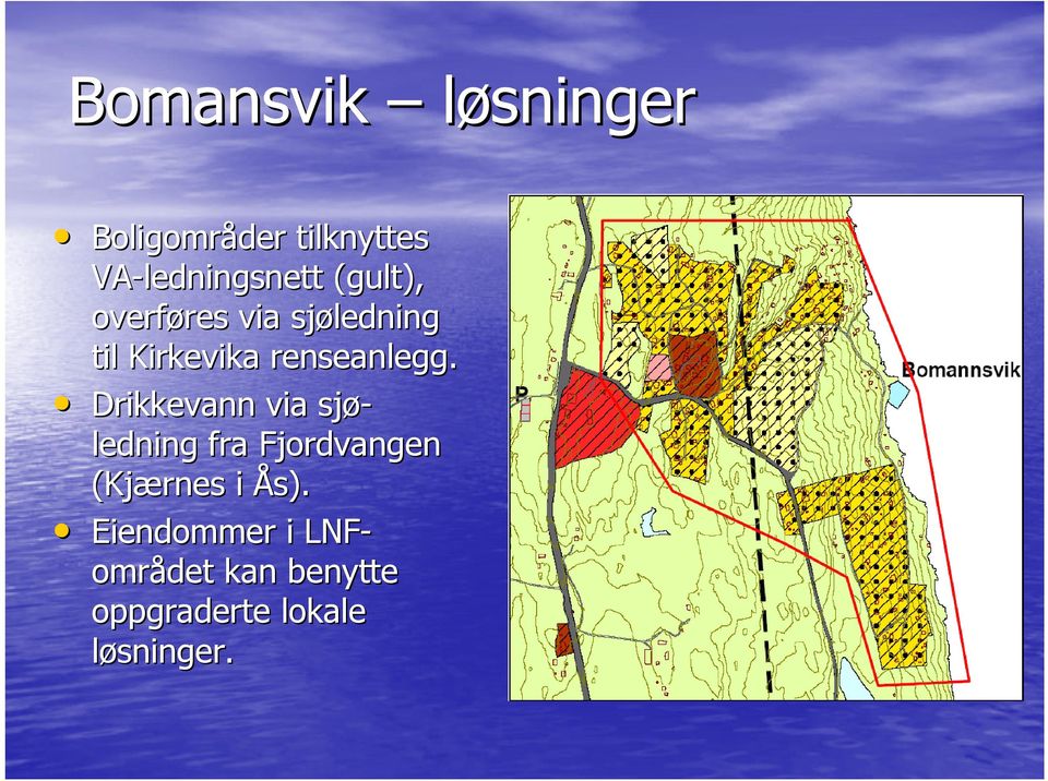 Drikkevann via sjø- ledning fra Fjordvangen (Kjærnes i Ås).