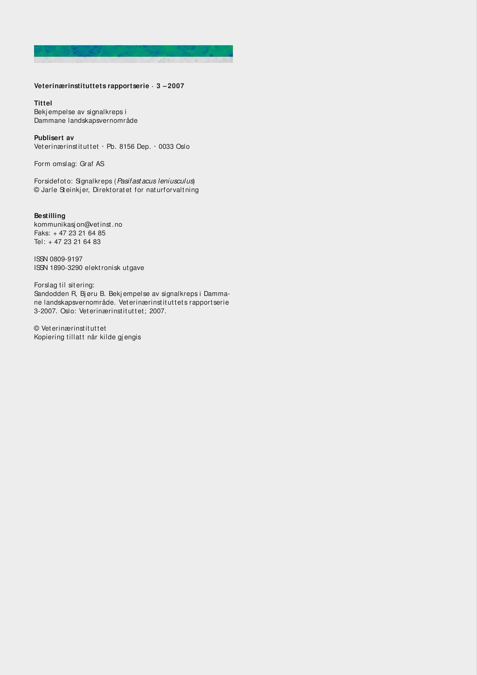 kommunikasjon@vetinst.no Faks: + 47 23 21 64 85 Tel: + 47 23 21 64 83 ISSN 0809-9197 ISSN 1890-3290 elektronisk utgave Forslag til sitering: Sandodden R, Bjøru B.