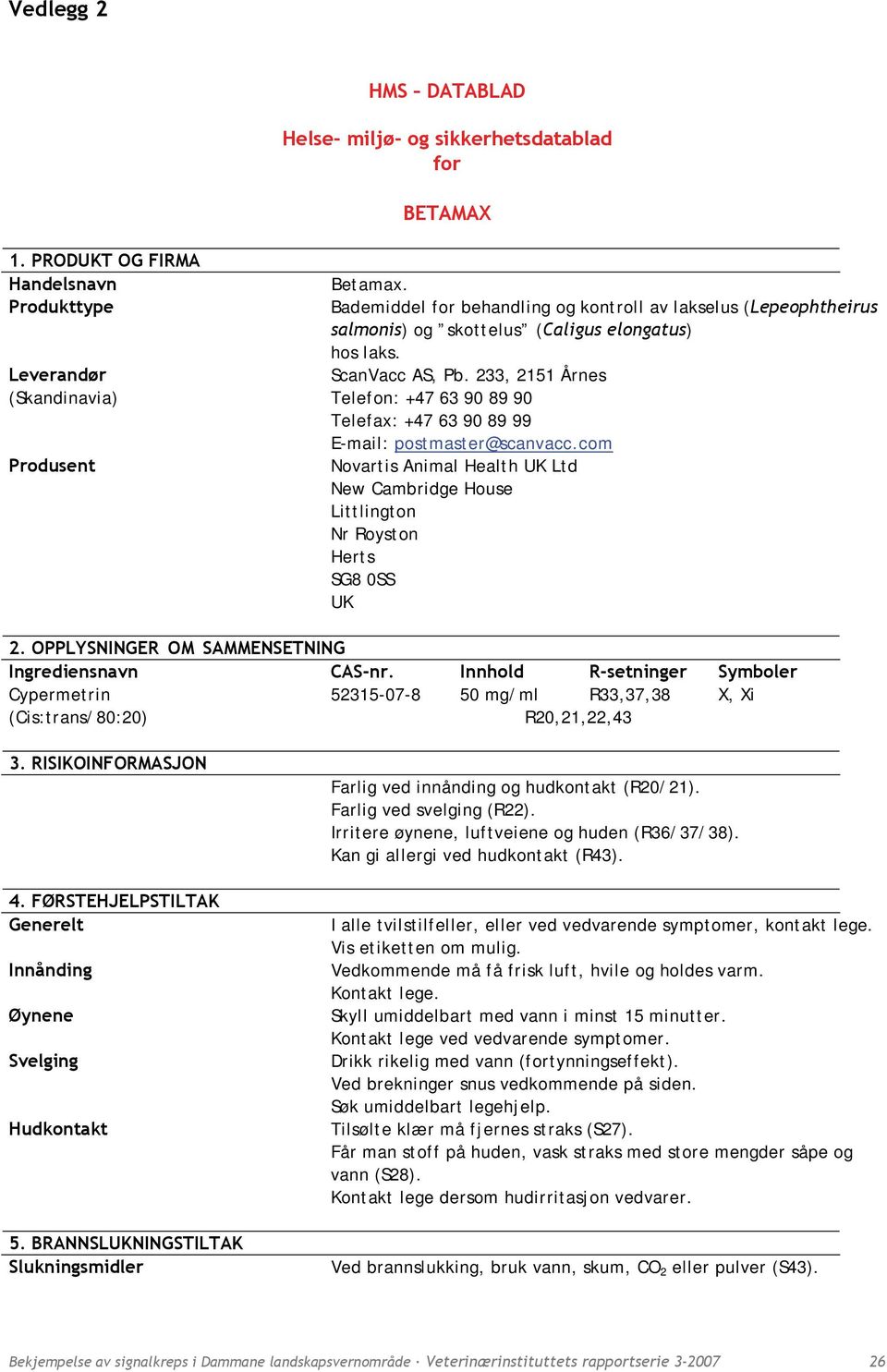 Bademiddel for behandling og kontroll av lakselus (Lepeophtheirus salmonis) og skottelus (Caligus elongatus) hos laks. ScanVacc AS, Pb. 233, 2151 Årnes E-mail: postmaster@scanvacc.