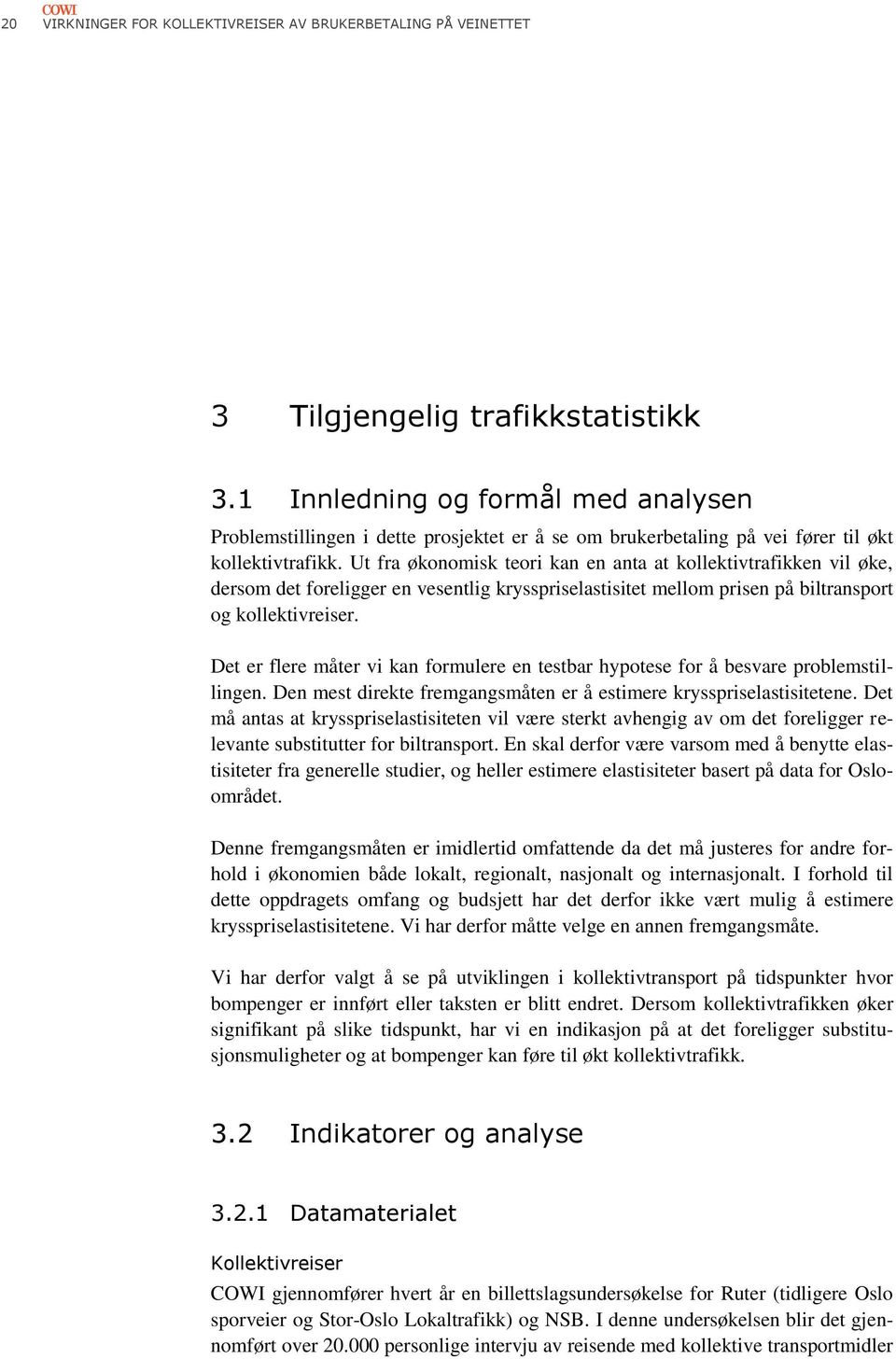 Ut fra økonomisk teori kan en anta at kollektivtrafikken vil øke, dersom det foreligger en vesentlig krysspriselastisitet mellom prisen på biltransport og kollektivreiser.