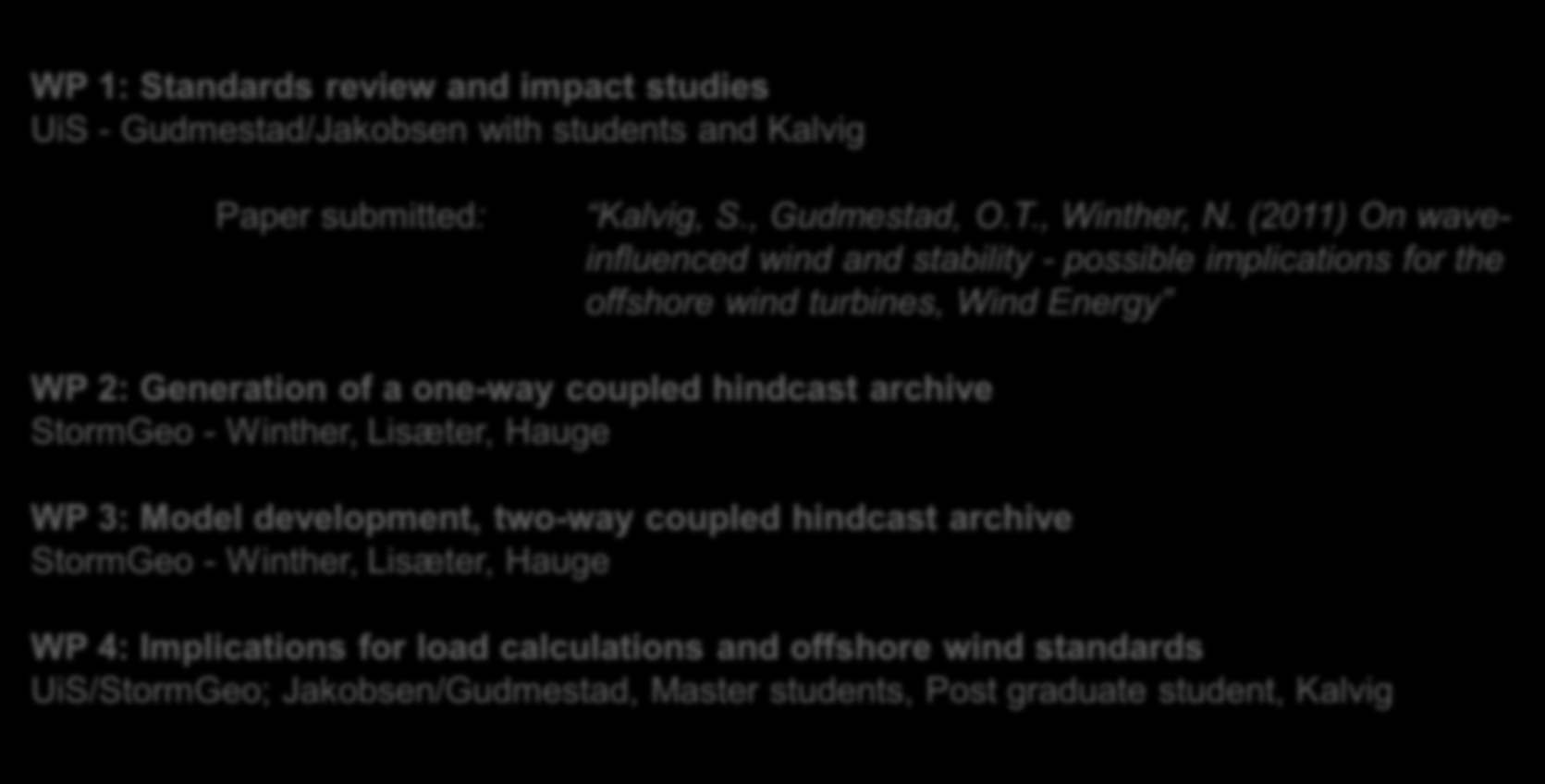 Work packages WP 1: Standards review and impact studies UiS - Gudmestad/Jakobsen with students and Kalvig Paper submitted: Kalvig, S., Gudmestad, O.T., Winther, N.