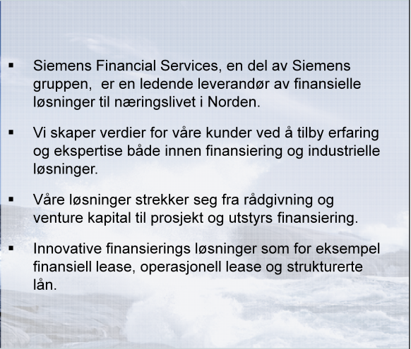 Finansiering - Siemens Financial Services Siemens Financial Services, en del av Siemens gruppen, er en ledende leverandør av finansielle løsninger til næringslivet i Norden.