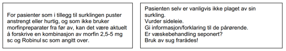 Akutte symptomer i sluttfasen Akutte blødninger Morfin sc 2-5 mg (juster dosen utifra total opiat døgndose) Beroligende Dormicum sc/iv 1-5 (-10) mg Stesolid rektalt 5-10 mg Diazepam iv 5-10 mg