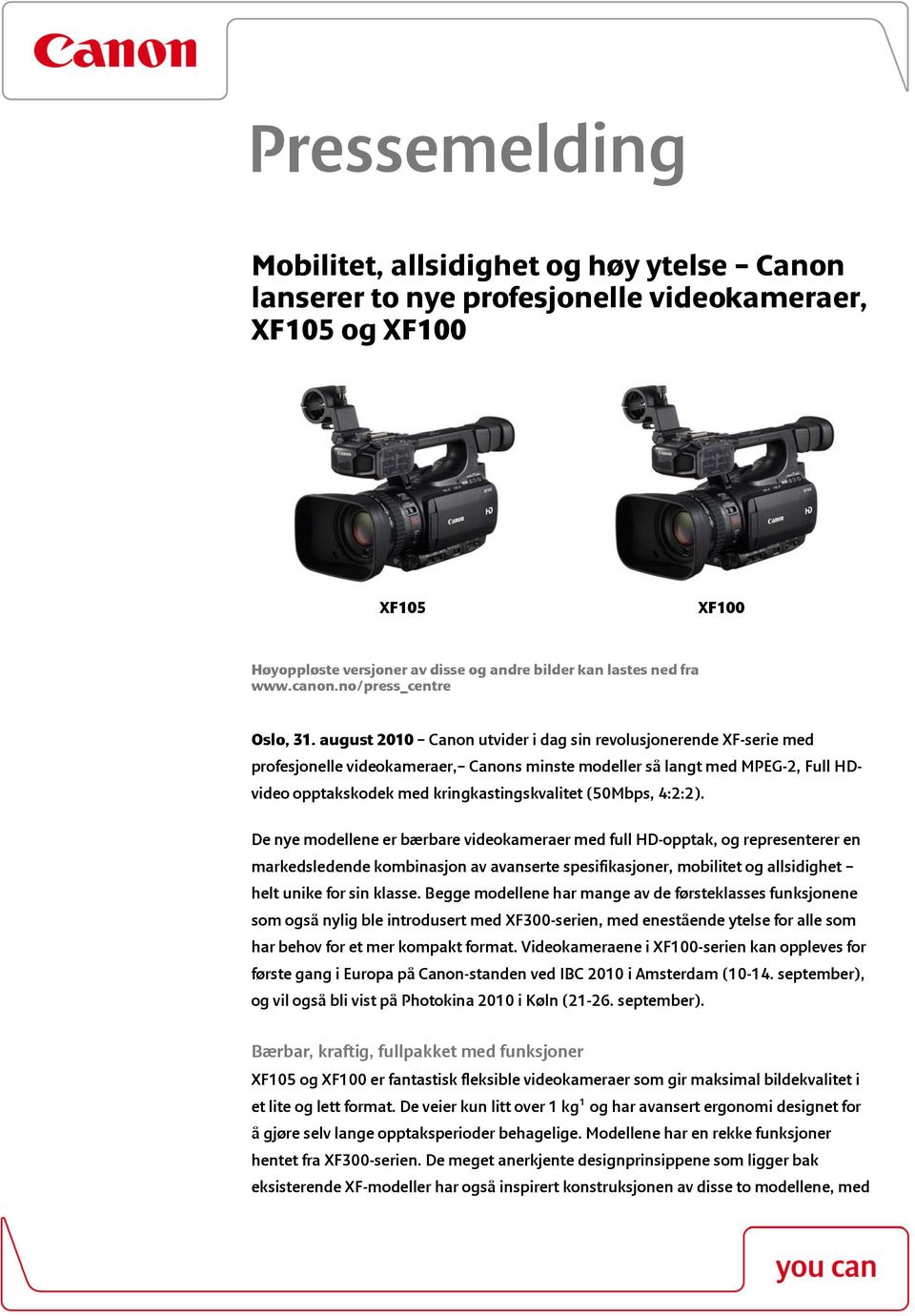 august 2010 Canon utvider i dag sin revolusjonerende XF-serie med profesjonelle videokameraer, Canons minste modeller så langt med MPEG-2, Full HDvideo opptakskodek med kringkastingskvalitet (50Mbps,