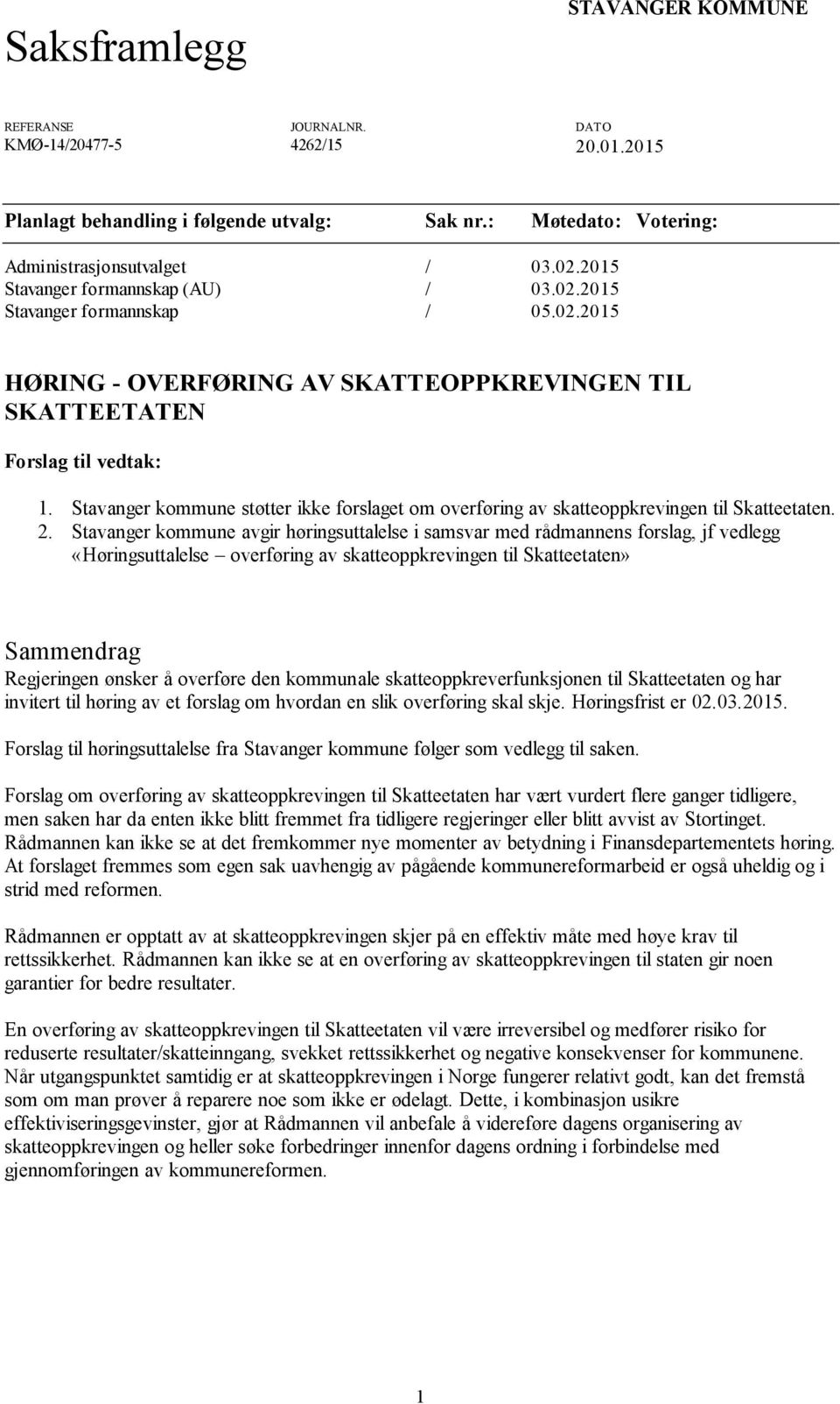 Stavanger kommune støtter ikke forslaget om overføring av skatteoppkrevingen til Skatteetaten. 2.