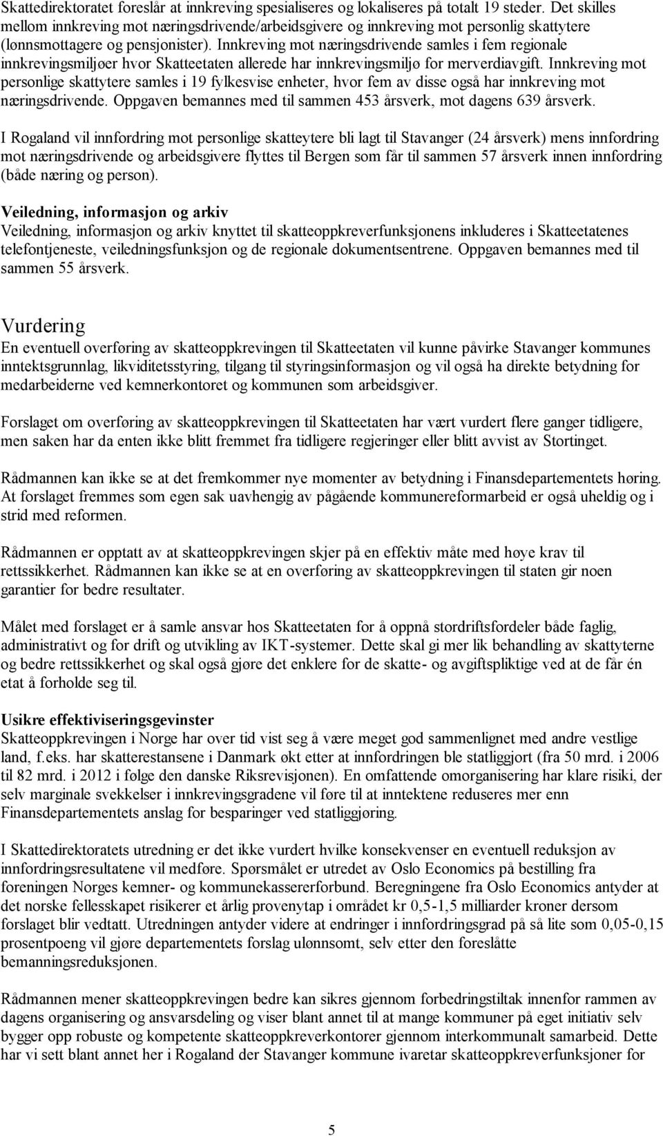 Innkreving mot næringsdrivende samles i fem regionale innkrevingsmiljøer hvor Skatteetaten allerede har innkrevingsmiljø for merverdiavgift.