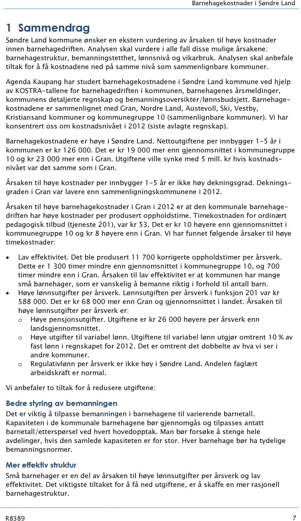 Analysen skal anbefale tiltak for å få kostnadene ned på samme nivå som sammenlignbare kommuner.