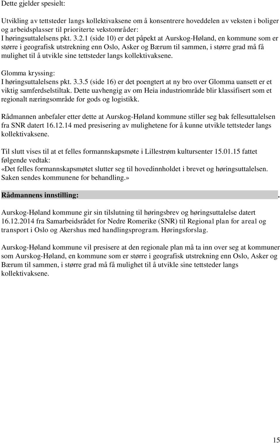 kollektivaksene. Glomma kryssing: I høringsuttalelsens pkt. 3.3.5 (side 16) er det poengtert at ny bro over Glomma uansett er et viktig samferdselstiltak.