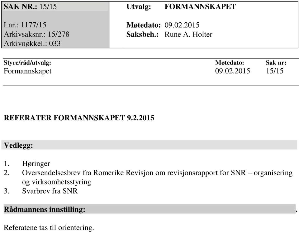 2015 15/15 REFERATER FORMANNSKAPET 9.2.2015 Vedlegg: 1. Høringer 2.