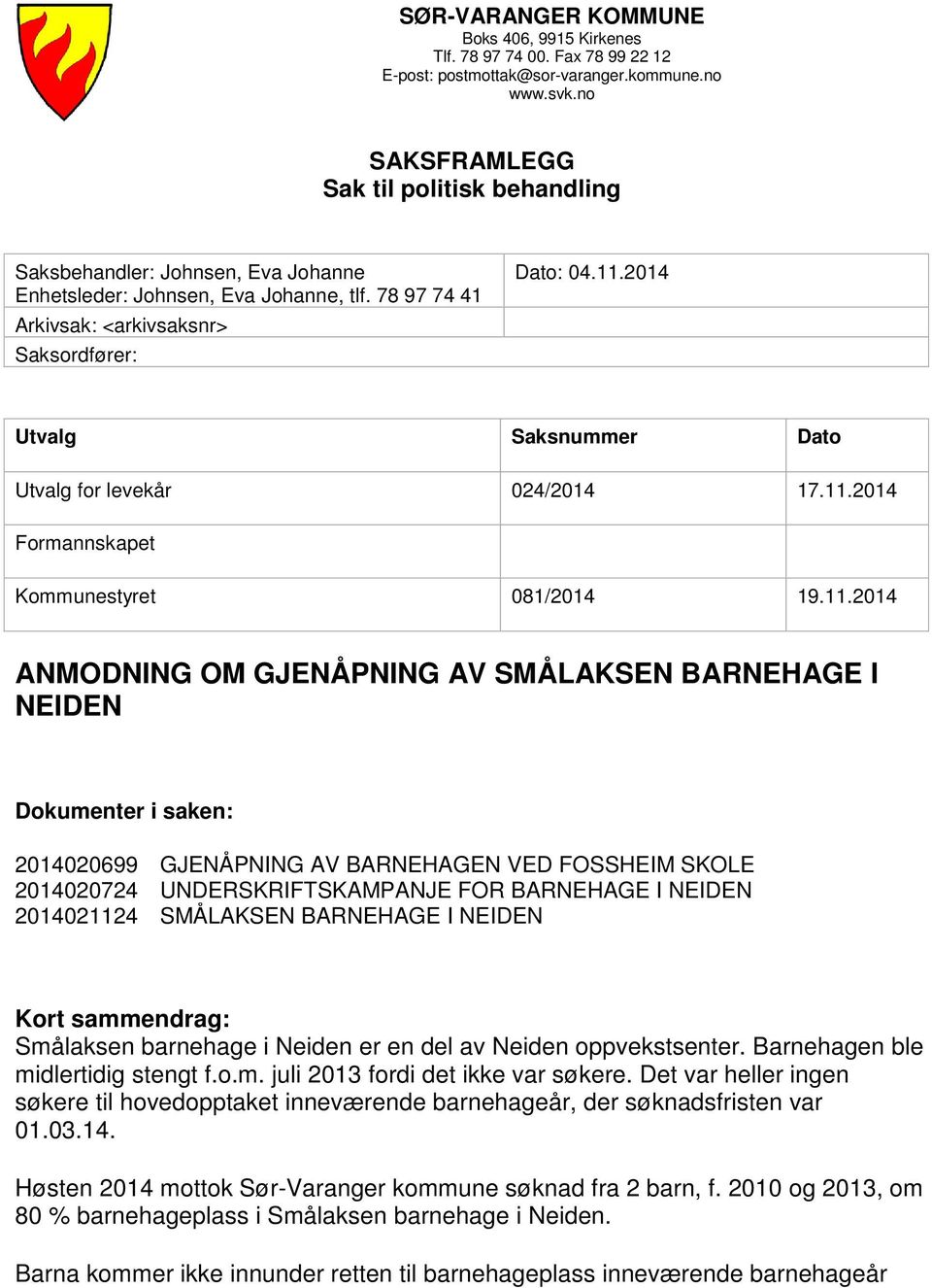 2014 Utvalg Saksnummer Dato Utvalg for levekår 024/2014 17.11.