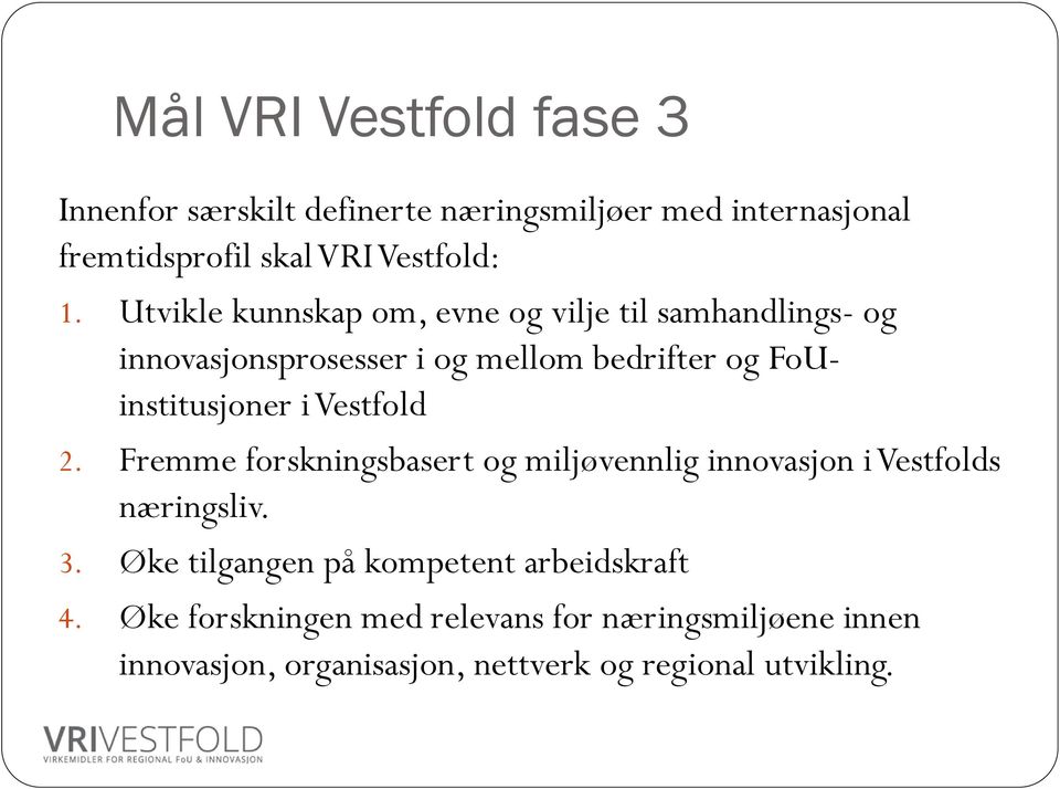 Vestfold 2. Fremme forskningsbasert og miljøvennlig innovasjon i Vestfolds næringsliv. 3.