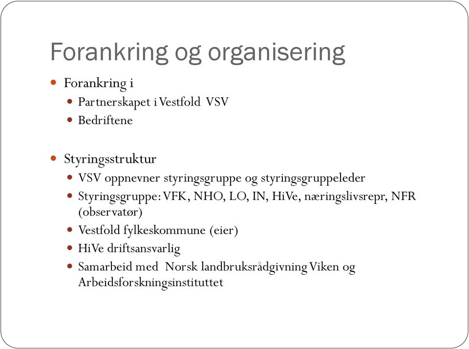 VFK, NHO, LO, IN, HiVe, næringslivsrepr, NFR (observatør) Vestfold fylkeskommune (eier)