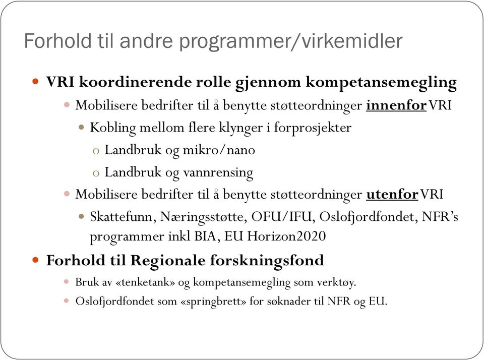 bedrifter til å benytte støtteordninger utenfor VRI Skattefunn, Næringsstøtte, OFU/IFU, Oslofjordfondet, NFR s programmer inkl BIA, EU