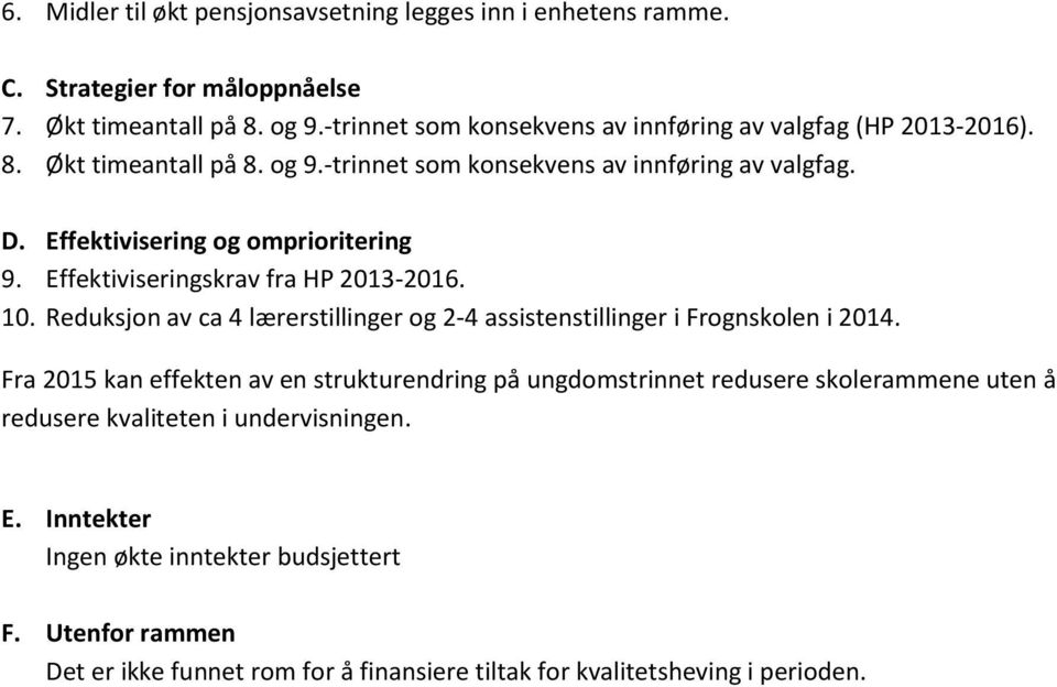 Fra 2015 kan effekten av en strukturendring på ungdomstrinnet redusere skolerammene uten å redusere kvaliteten i undervisningen. E.