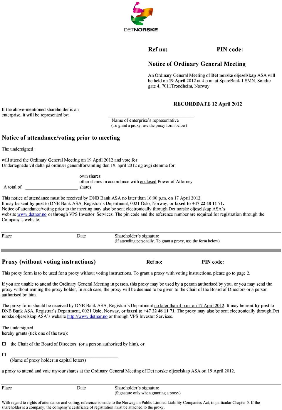 proxy form below) RECORDDATE 12 April 2012 Notice of attendance/voting prior to meeting The undersigned : will attend the Ordinary General Meeting on 19 April 2012 and vote for Undertegnede vil delta