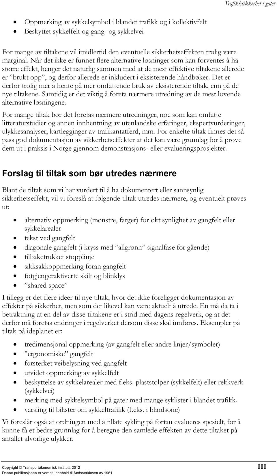 inkludert i eksisterende håndbøker. Det er derfor trolig mer å hente på mer omfattende bruk av eksisterende tiltak, enn på de nye tiltakene.