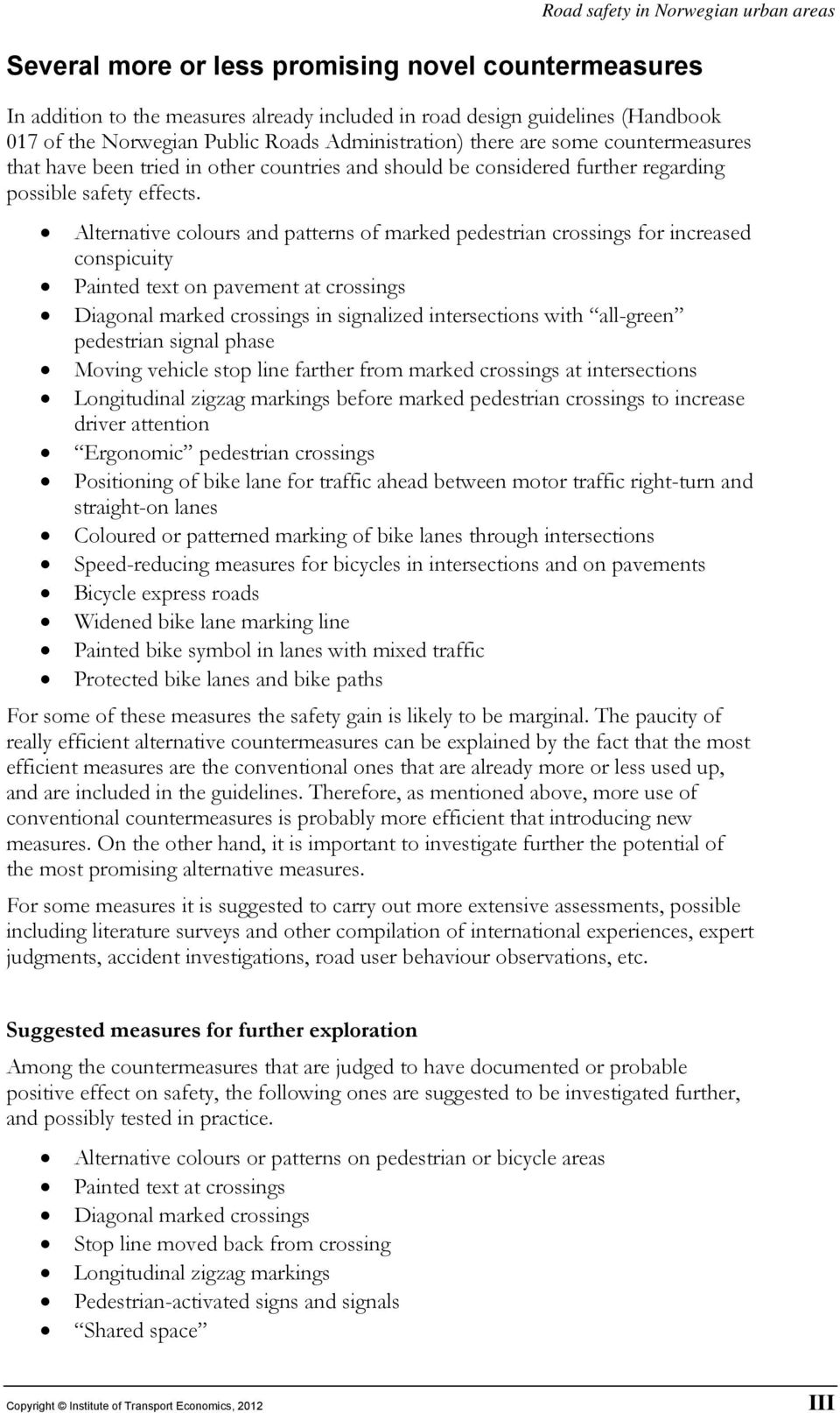 Alternative colours and patterns of marked pedestrian crossings for increased conspicuity Painted text on pavement at crossings Diagonal marked crossings in signalized intersections with all-green