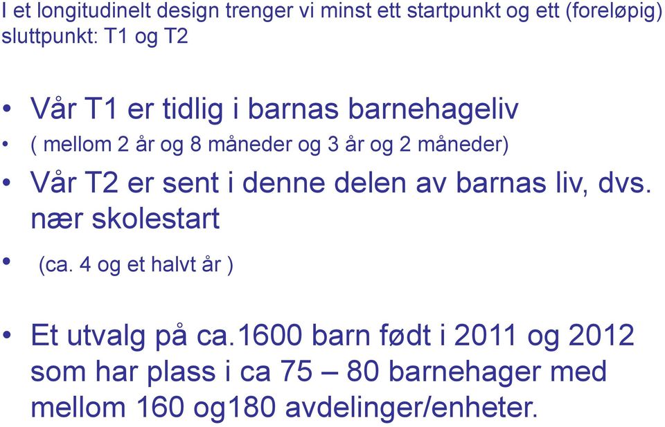 sent i denne delen av barnas liv, dvs. nær skolestart (ca. 4 og et halvt år ) Et utvalg på ca.