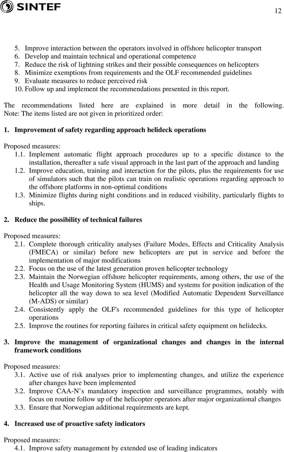 Evaluate measures to reduce perceived risk 10. Follow up and implement the recommendations presented in this report. The recommendations listed here are explained in more detail in the following.