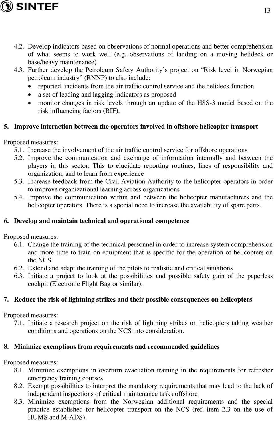 Further develop the Petroleum Safety Authority s project on Risk level in Norwegian petroleum industry (RNNP) to also include: reported incidents from the air traffic control service and the helideck