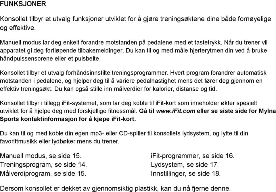 Konsollet tilbyr et utvalg forhåndsinnstilte treningsprogrammer.