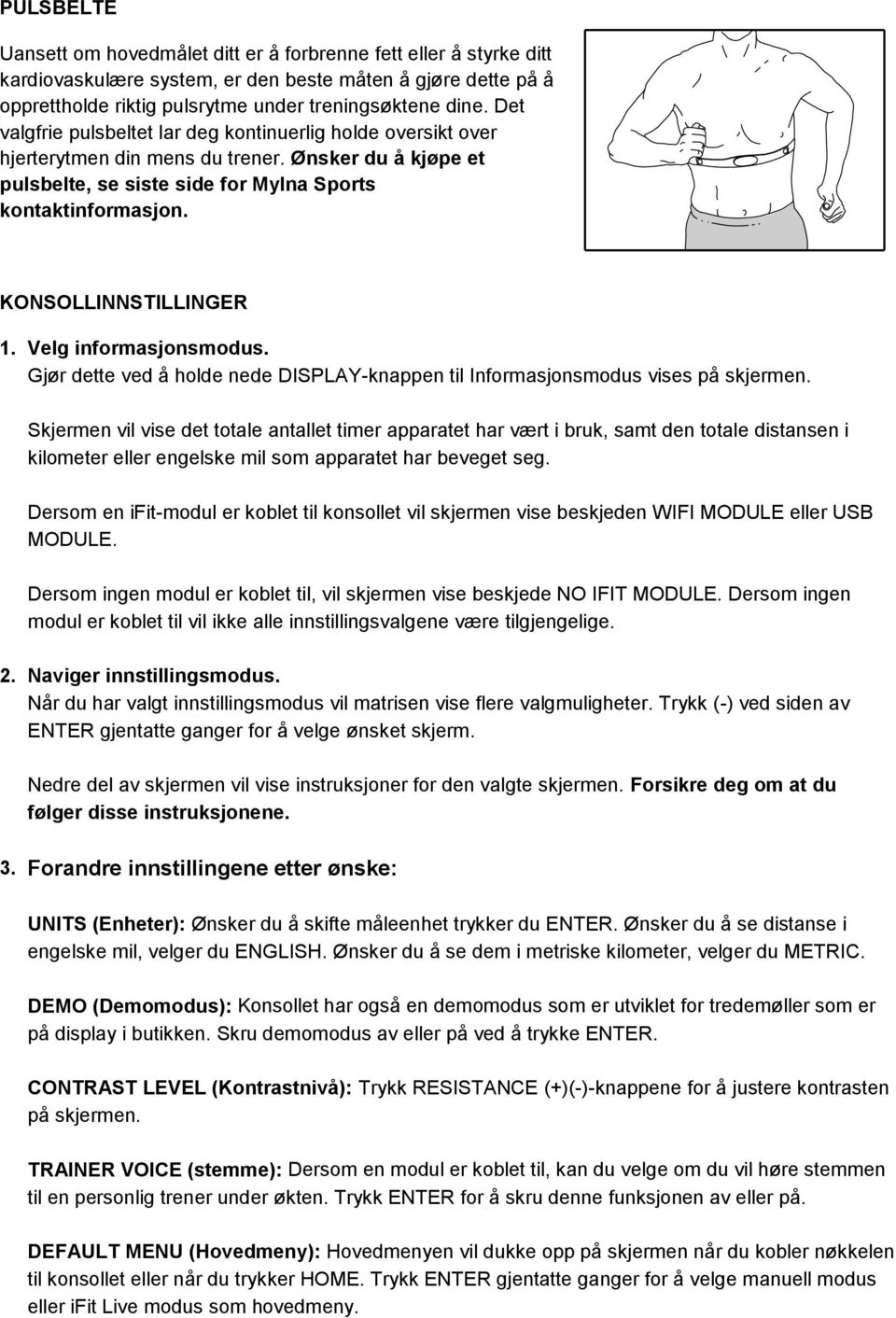 KONSOLLINNSTILLINGER 1. Velg informasjonsmodus. Gjør dette ved å holde nede DISPLAY-knappen til Informasjonsmodus vises på skjermen.