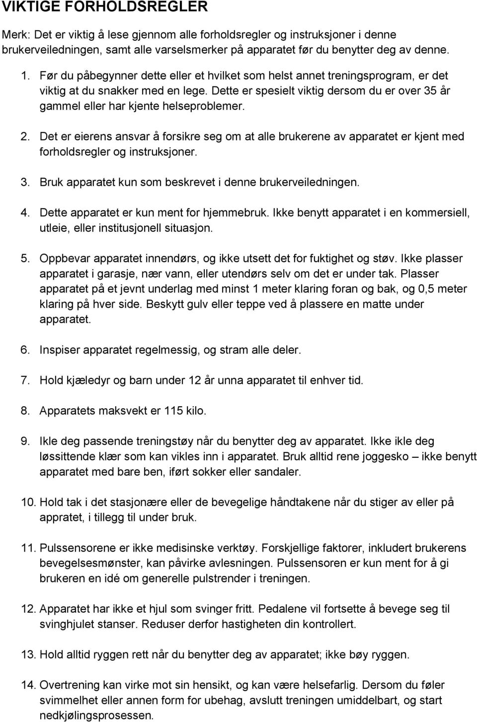 Dette er spesielt viktig dersom du er over 35 år gammel eller har kjente helseproblemer. 2.