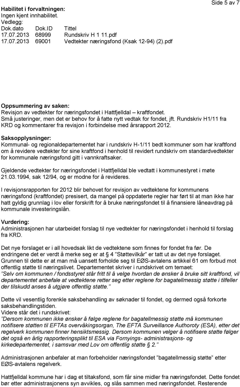 Rundskriv H1/11 fra KRD og kommentarer fra revisjon i forbindelse med årsrapport 2012.