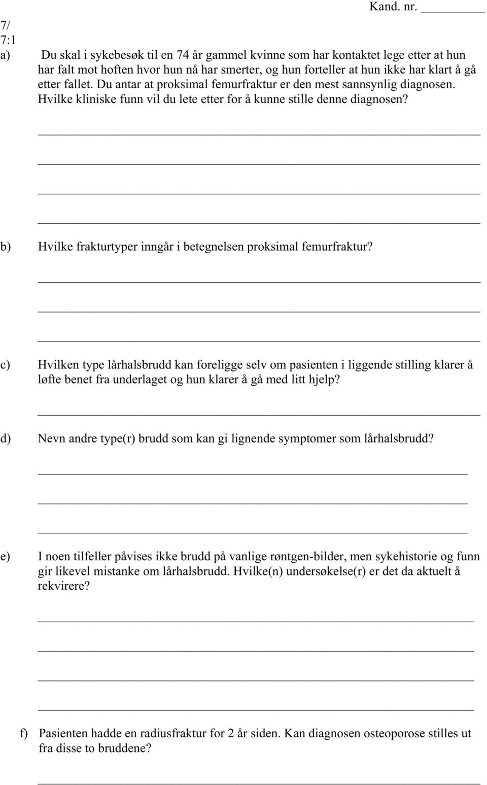 b) Hvilke frakturtyper inngår i betegnelsen proksimal femurfraktur?