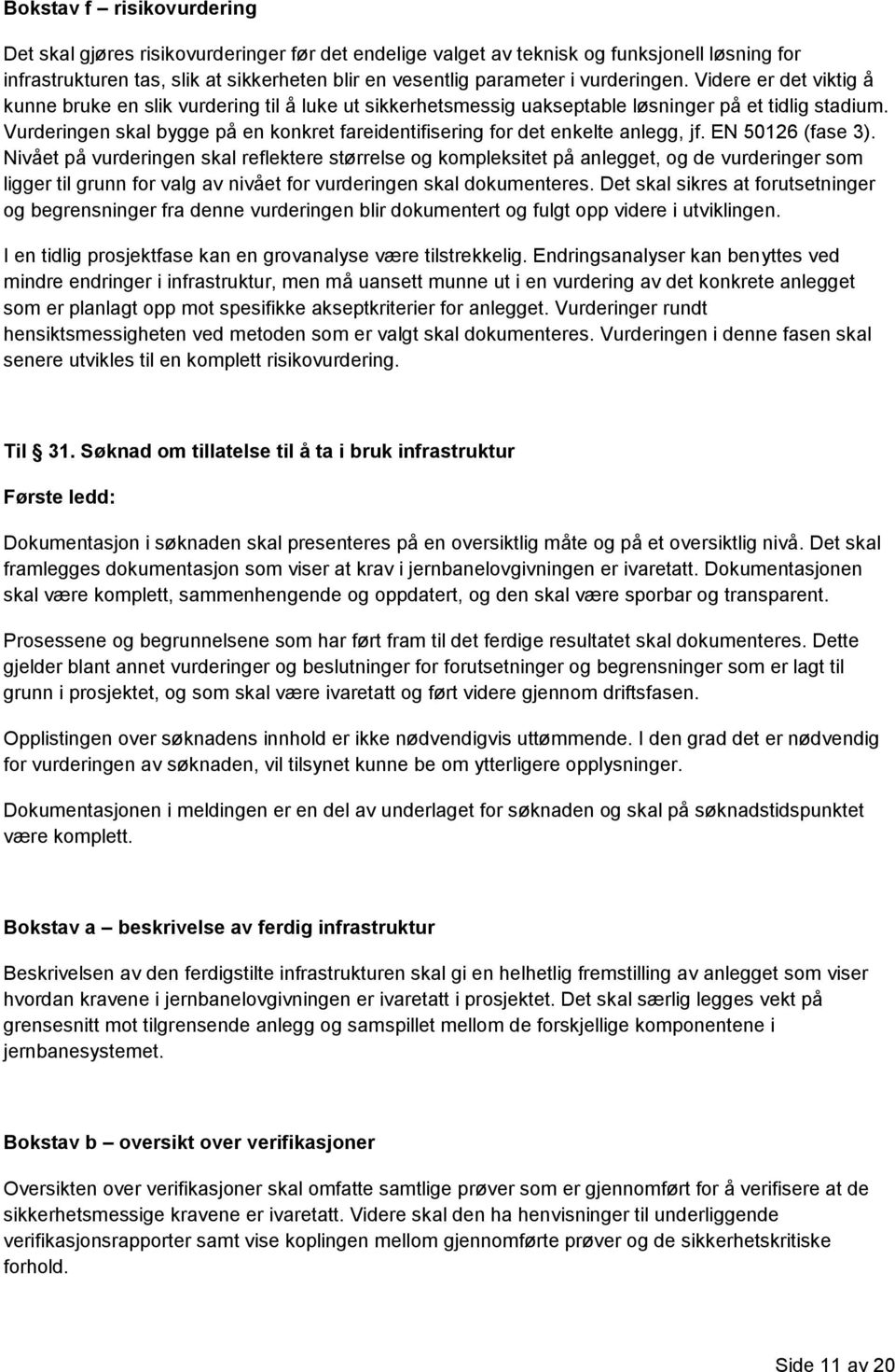 Vurderingen skal bygge på en konkret fareidentifisering for det enkelte anlegg, jf. EN 50126 (fase 3).