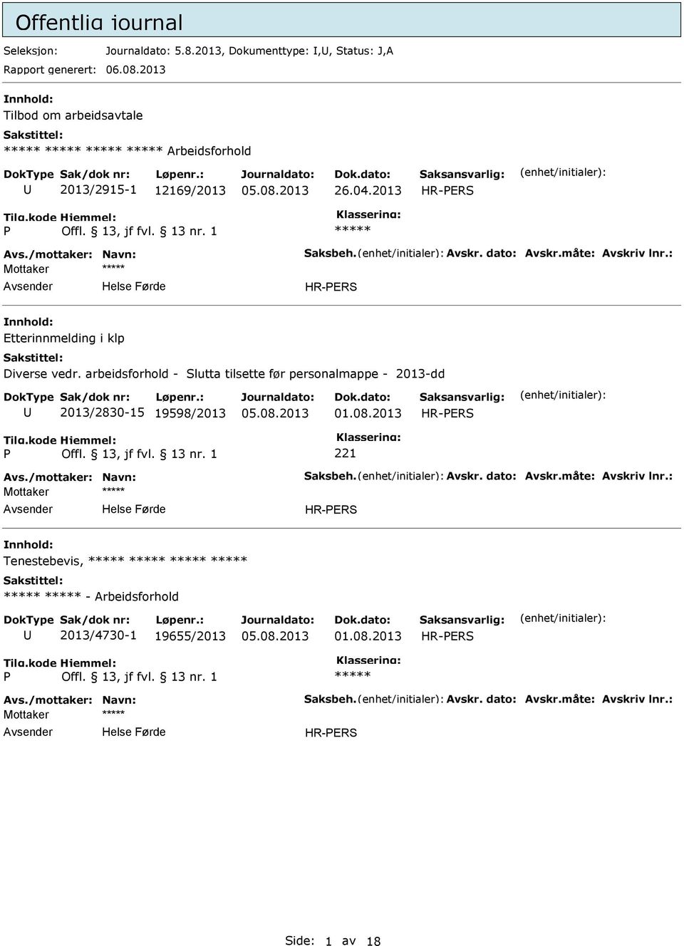 : Mottaker Etterinnmelding i klp Diverse vedr. arbeidsforhold - Slutta tilsette før personalmappe - 2013-dd 2013/2830-15 19598/2013 01.08.2013 221 Avs.