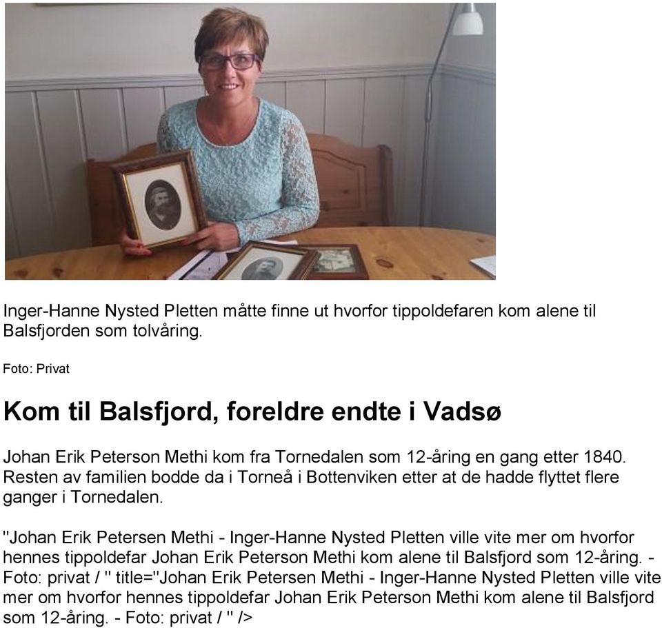 Resten av familien bodde da i Torneå i Bottenviken etter at de hadde flyttet flere ganger i Tornedalen.