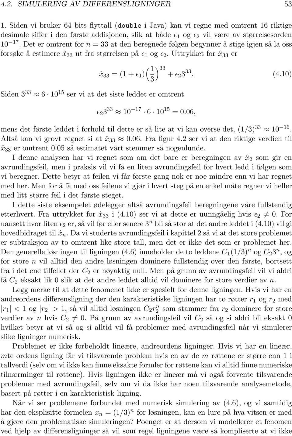 6 10 15 ser vi at det siste leddet er omtrent ( 1 ) 33 ˆx 33 = (1 + ɛ 1 ) + ɛ2 3 33 (410) 3 ɛ 2 3 33 10 17 6 10 15 = 006, mens det første leddet i forhold til dette er så lite at vi kan overse det,