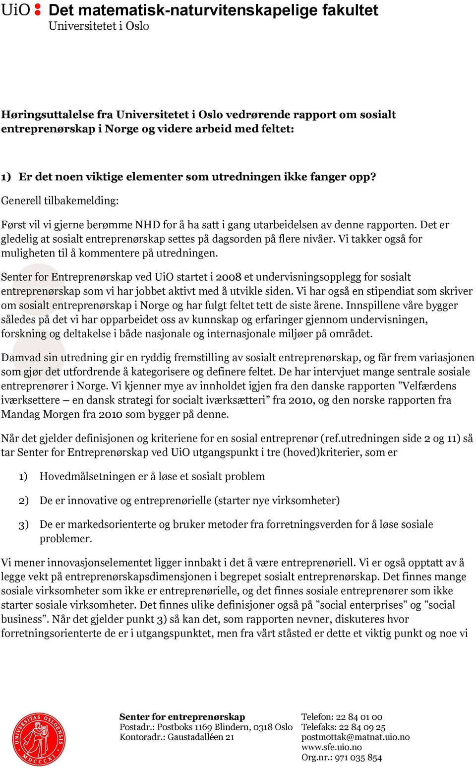 Det er gledelig at sosialt entreprenørskap settes på dagsorden på flere nivåer. Vi takker også for muligheten til å kommentere på utredningen.