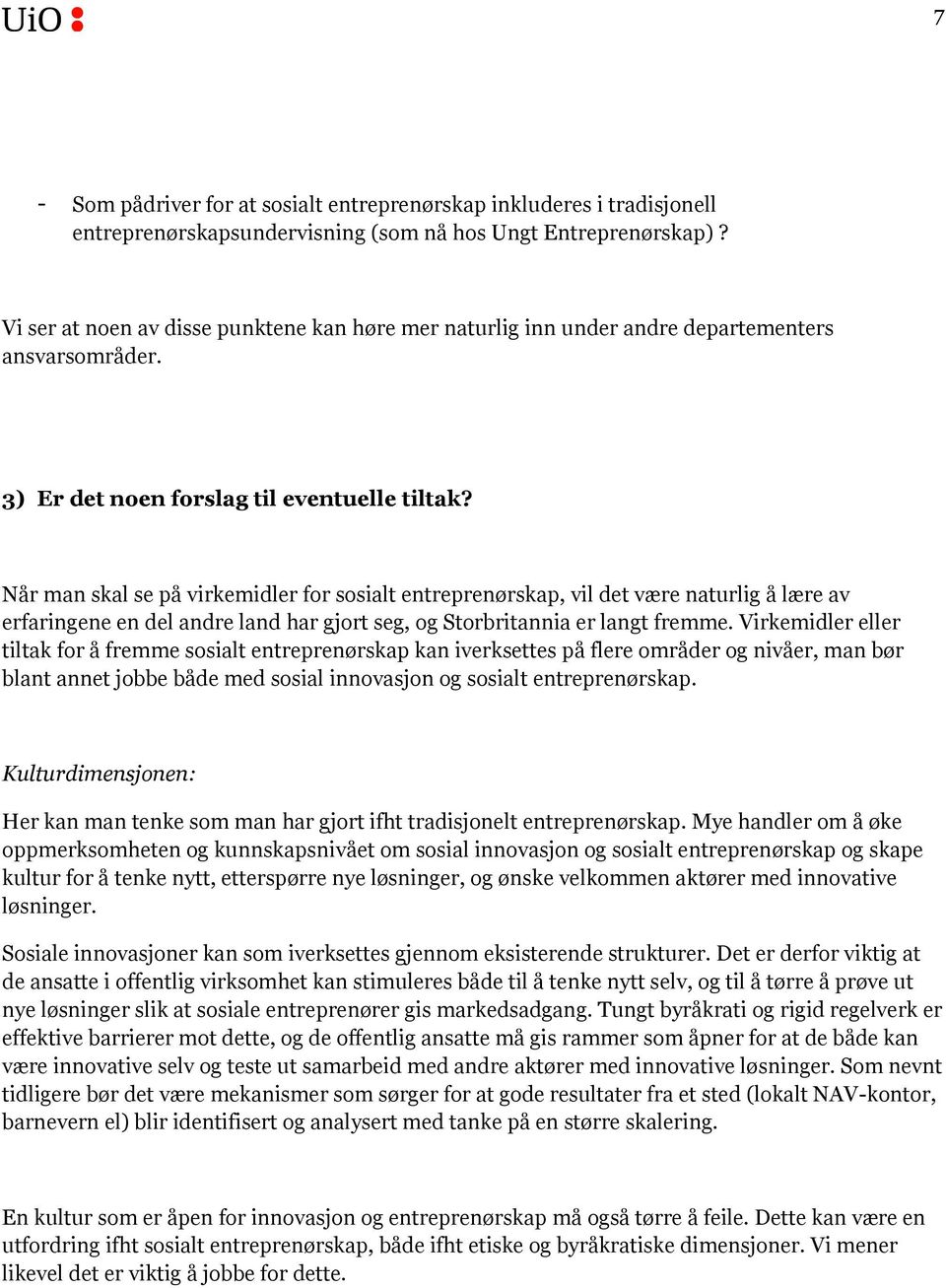 Når man skal se på virkemidler for sosialt entreprenørskap, vil det være naturlig å lære av erfaringene en del andre land har gjort seg, og Storbritannia er langt fremme.